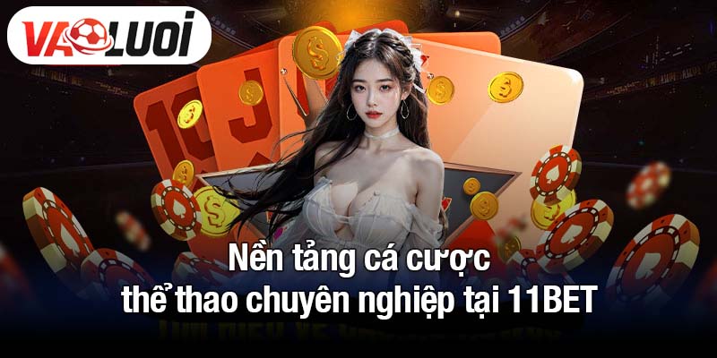 Nền tảng cá cược thể thao chuyên nghiệp tại 11BET