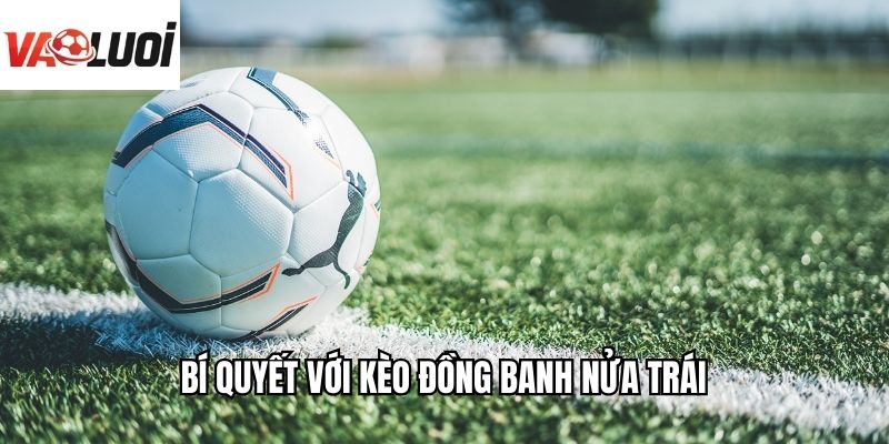 Bí quyết với kèo đồng banh nửa trái
