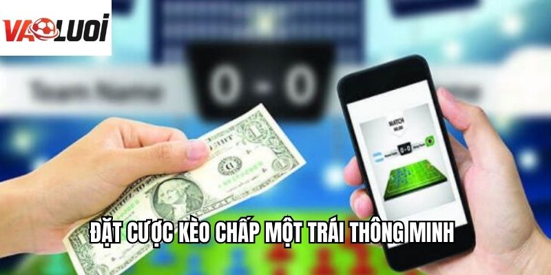 Đặt cược kèo chấp một trái thông minh