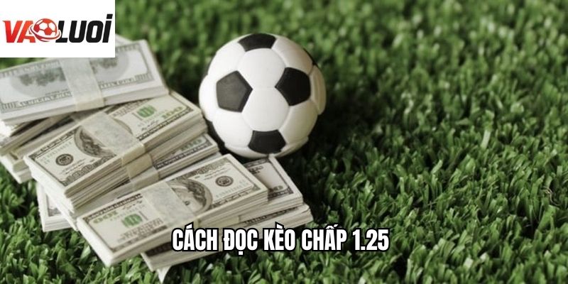 Cách đọc kèo chấp 1.25