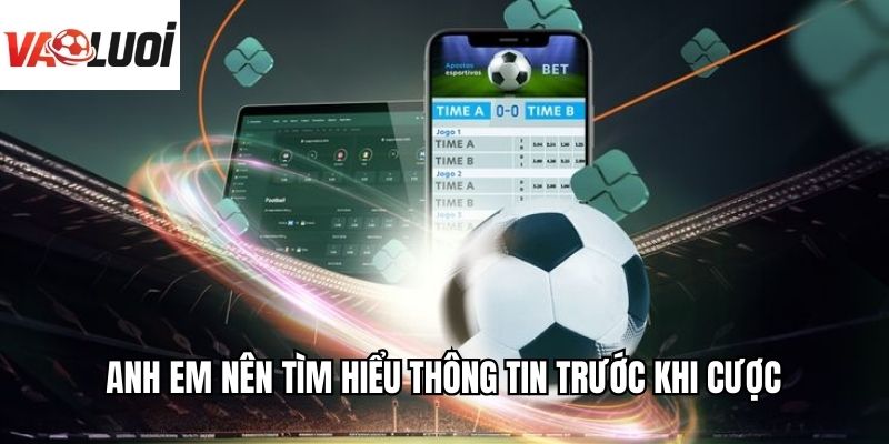Anh em nên tìm hiểu thông tin trước khi cược