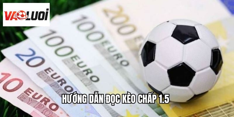 Hướng dẫn đọc kèo chấp 1.5