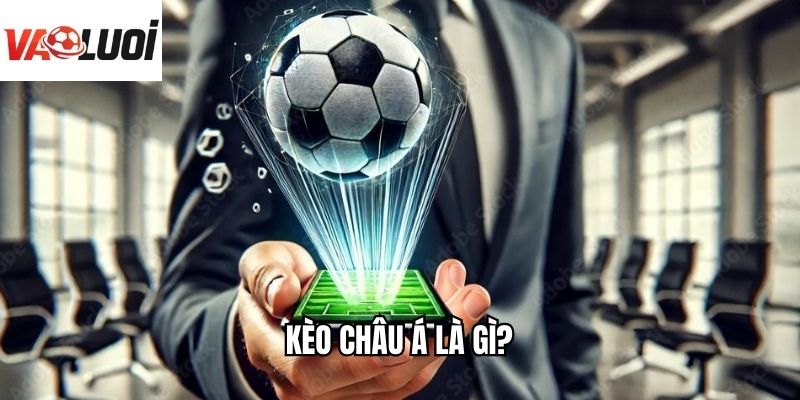 Kèo Châu Á là gì?