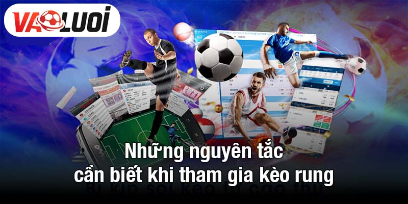 Những nguyên tắc cần biết khi tham gia kèo rung