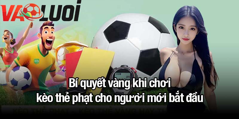Bí quyết vàng khi chơi kèo thẻ phạt cho người mới bắt đầu