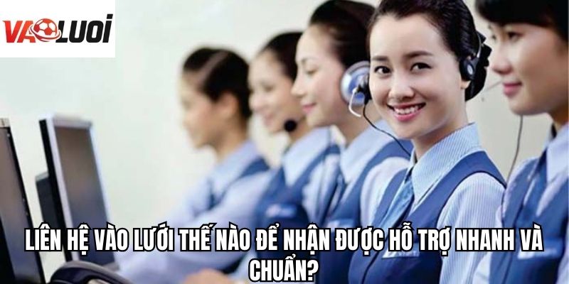 Liên hệ Vào Lưới bằng cách chat  trực tuyến trên website nhà cái