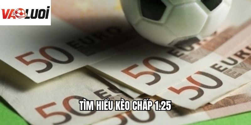Tìm hiểu kèo chấp 1.25