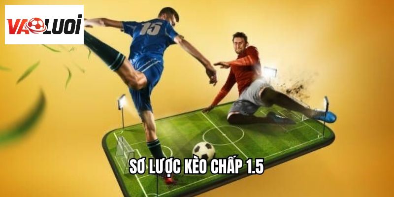 Sơ lược kèo chấp 1.5