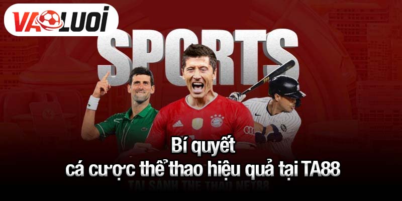 Bí quyết cá cược thể thao hiệu quả tại TA88