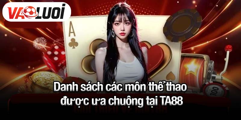 Danh sách các môn thể thao được ưa chuộng tại TA88