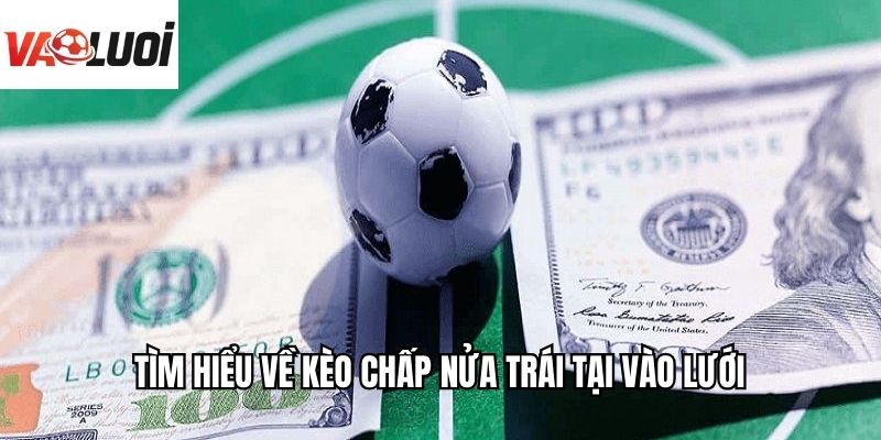 Tìm hiểu về kèo chấp nửa trái tại Vào Lưới