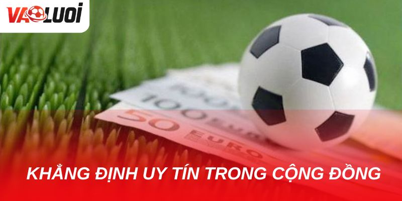Vào Lưới đã khẳng định được uy tín trong cộng đồng soi kèo