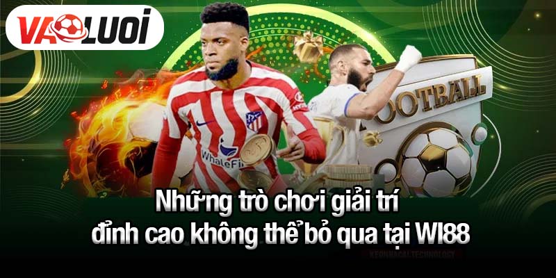 Những trò chơi giải trí đỉnh cao không thể bỏ qua tại WI88