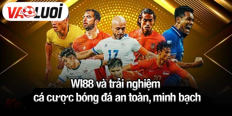 WI88 và trải nghiệm cá cược bóng đá an toàn, minh bạch